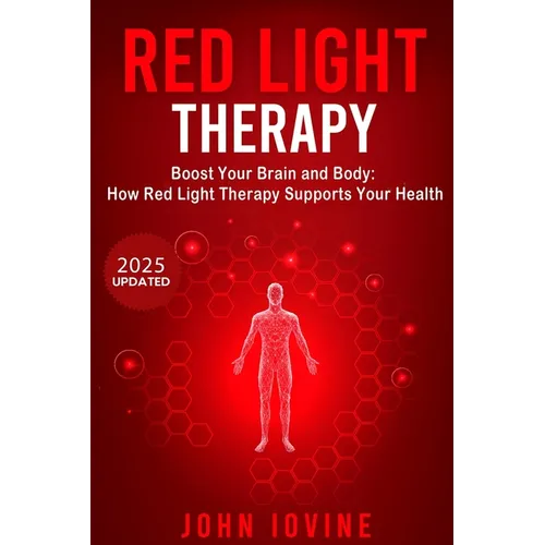 Red Light Therapy: Improving Your Health and Body Using Photobiomodulation - Paperback