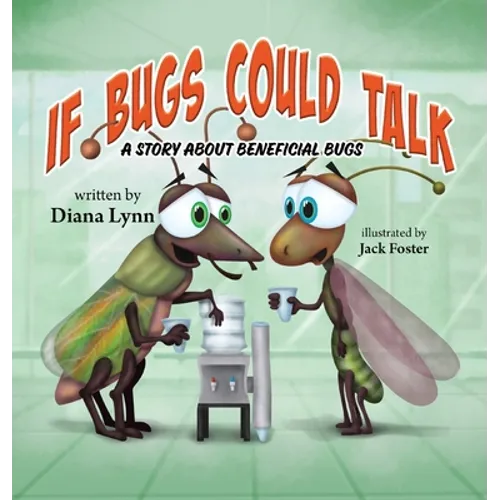 If Bugs Could Talk: A story about Beneficial Bugs - Hardcover