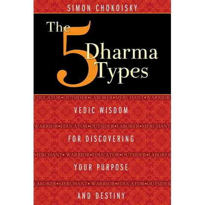 The 5 Dharma Types: Vedic Wisdom for Discovering Your Purpose and Destiny - Paperback