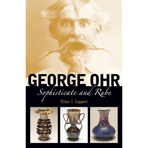 George Ohr: Sophisticate and Rube - Hardcover