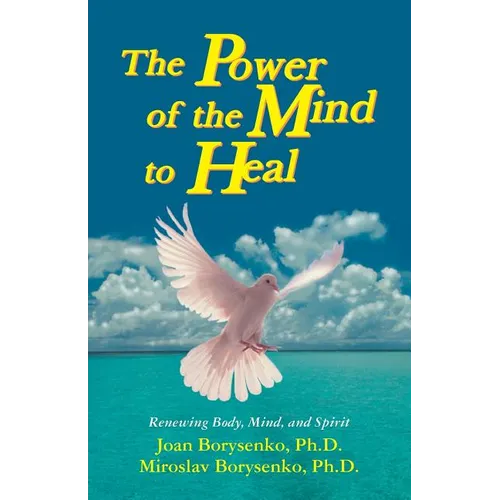 Power of the Mind to Heal: Renewing Body, Mind and Spirit - Paperback