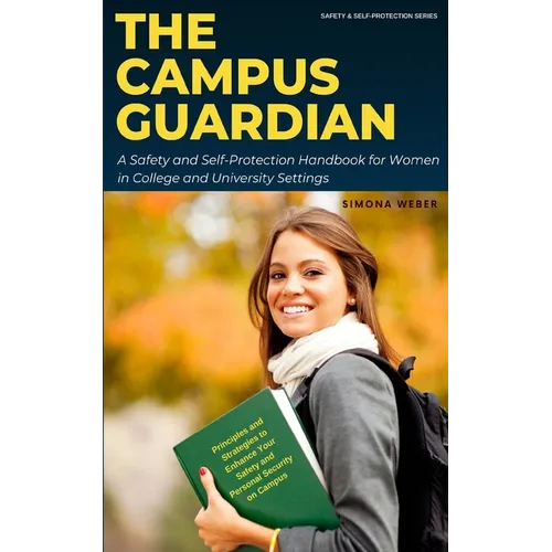 The Campus Guardian: A Safety and Self-Protection Handbook for Women in College and University Settings - Paperback