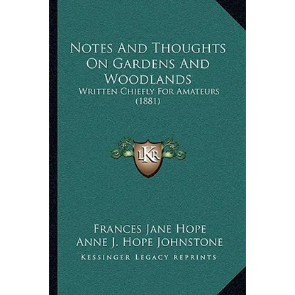 Notes And Thoughts On Gardens And Woodlands: Written Chiefly For Amateurs (1881) - Paperback