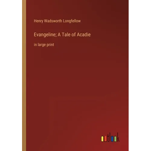 Evangeline; A Tale of Acadie: in large print - Paperback