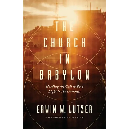 The Church in Babylon: Heeding the Call to Be a Light in the Darkness - Paperback