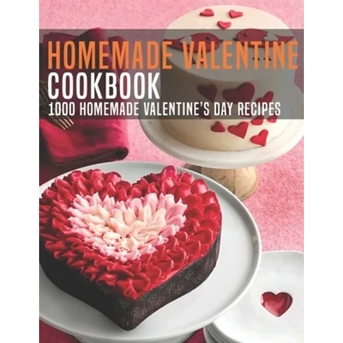 HomeMade Valentine Cookbook: 1000 Homemade Valentine's Day Recipes - Paperback