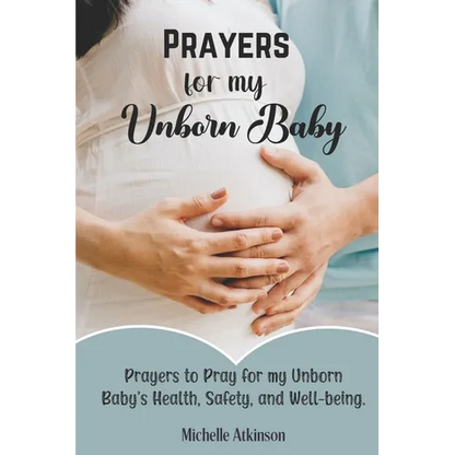 Prayers for My Unborn Baby: Prayers to Pray for my Unborn Baby's Health, Safety, and Well-being - Paperback