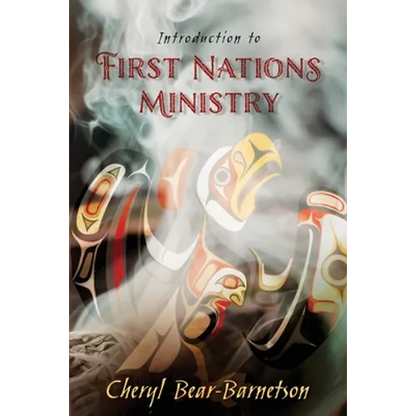 Introduction to First Nations Ministry: Centre for Pentecostal Theology Native North American Contextual Movement Series - Paperback