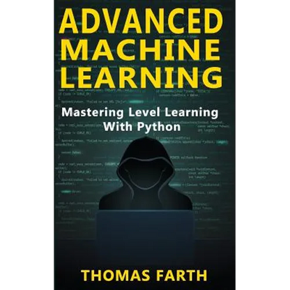 Advanced Machine Learning: Mastering Level Learning with Python - Paperback