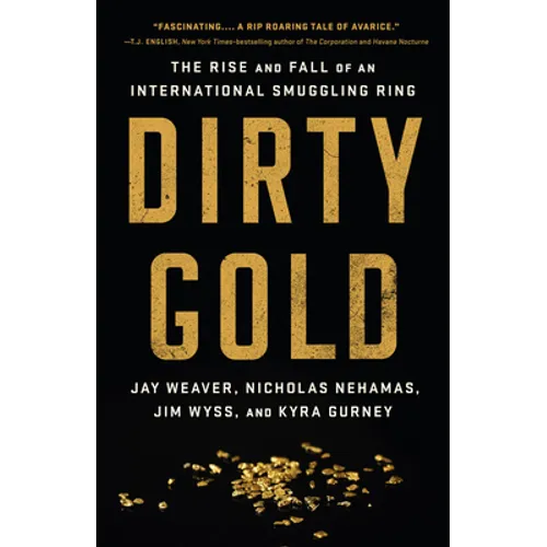 Dirty Gold: The Rise and Fall of an International Smuggling Ring - Hardcover