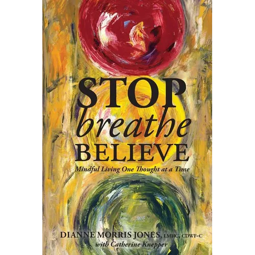Stop Breathe Believe: Mindful Living One Thought at a Time - Paperback