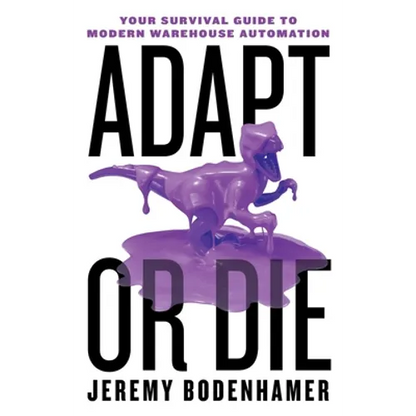 Adapt or Die: Your Survival Guide to Modern Warehouse Automation - Paperback