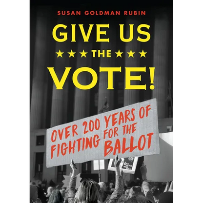 Give Us the Vote!: Over Two Hundred Years of Fighting for the Ballot - Hardcover