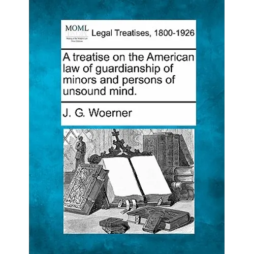 A treatise on the American law of guardianship of minors and persons of unsound mind. - Paperback