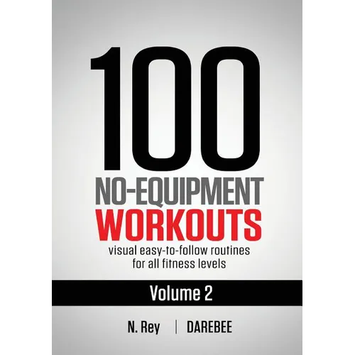 100 No-Equipment Workouts Vol. 2: Easy to follow home workout routines with visual guides for all fitness levels - Paperback