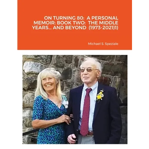On Turning 80: A Personal Memoir: Book Two: The Middle Years... and Beyond (1973-2021) - Paperback