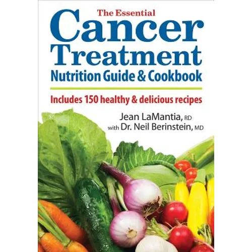The Essential Cancer Treatment Nutrition Guide and Cookbook: Includes 150 Healthy and Delicious Recipes - Paperback