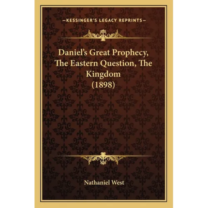 Daniel's Great Prophecy, The Eastern Question, The Kingdom (1898) - Paperback