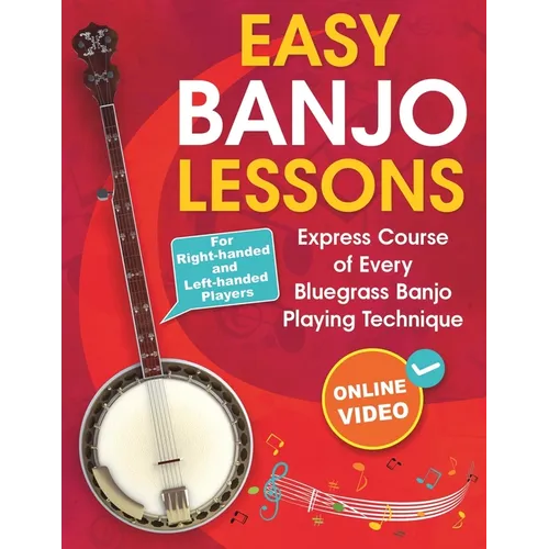 Easy Banjo Lessons: Express Course of Every Bluegrass Banjo Playing Technique + Online Video. For Right-handed and Left-handed Players - Paperback