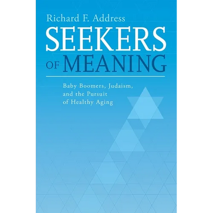 Seekers of Meaning: Baby Boomers, Judaism, and the Pursuit of Healthy Aging - Paperback