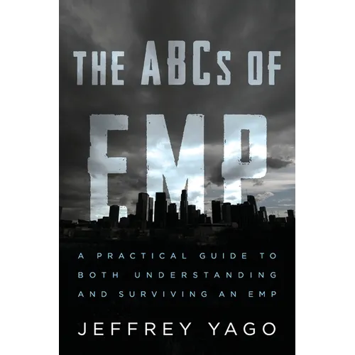 The ABCs of EMP: A Practical Guide to Both Understanding and Surviving an EMP - Paperback
