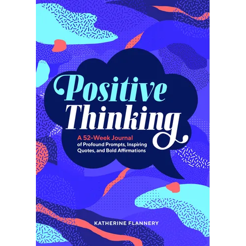 Positive Thinking: A 52-Week Journal of Profound Prompts, Inspiring Quotes, and Bold Affirmations - Paperback