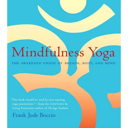 Mindfulness Yoga: The Awakened Union of Breath, Body, and Mind - Paperback