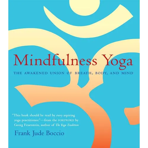 Mindfulness Yoga: The Awakened Union of Breath, Body, and Mind - Paperback