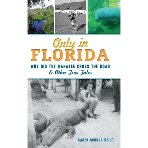 Only in Florida: Why Did the Manatee Cross the Road and Other True Tales - Hardcover