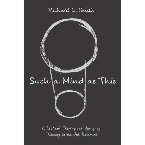 Such a Mind as This: A Biblical-Theological Study of Thinking in the Old Testament - Paperback