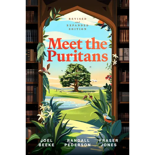 Meet the Puritans: A Guide to Their Lives and Books - Hardcover