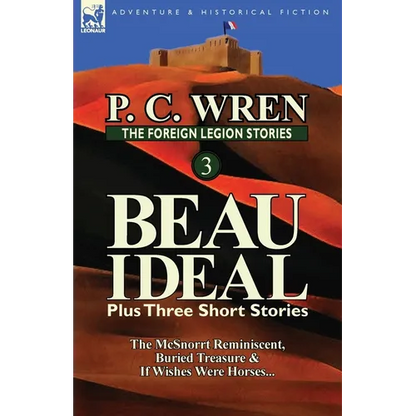 The Foreign Legion Stories 3: Beau Ideal Plus Three Short Stories: The McSnorrt Reminiscent, Buried Treasure & If Wishes Were Horses... - Paperback