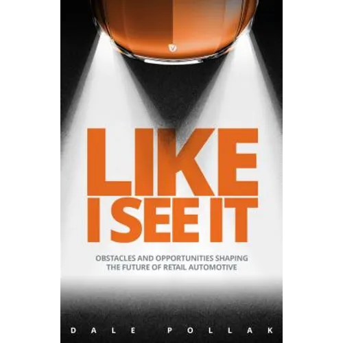 Like I See It: Obstacles and Opportunities Shaping the Future of Retail Automotive - Hardcover