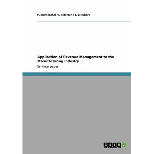 Application of Revenue Management to the Manufacturing Industry - Paperback