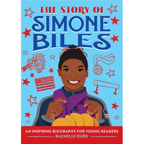 The Story of Simone Biles: An Inspiring Biography for Young Readers - Paperback