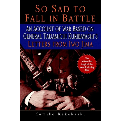 So Sad to Fall in Battle: An Account of War Based on General Tadamichi Kuribayashi's Letters from Iwo Jima - Paperback