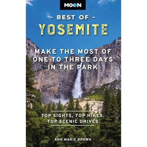 Moon Best of Yosemite: Make the Most of One to Three Days in the Park - Paperback