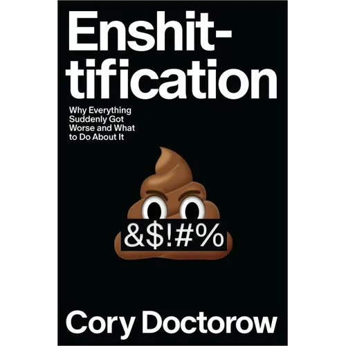 Enshittification: Why Everything Suddenly Got Worse and What to Do about It - Hardcover