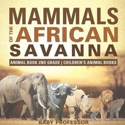 Mammals of the African Savanna - Animal Book 2nd Grade Children's Animal Books - Paperback