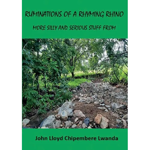 Ruminations of a Rhyming Rhino: More Silly and Serious Stuff from John Lloyd Chipembere Lwanda - Paperback
