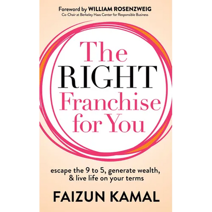 The Right Franchise for You: Escape the 9 to 5, Generate Wealth, & Live Life on Your Terms - Paperback