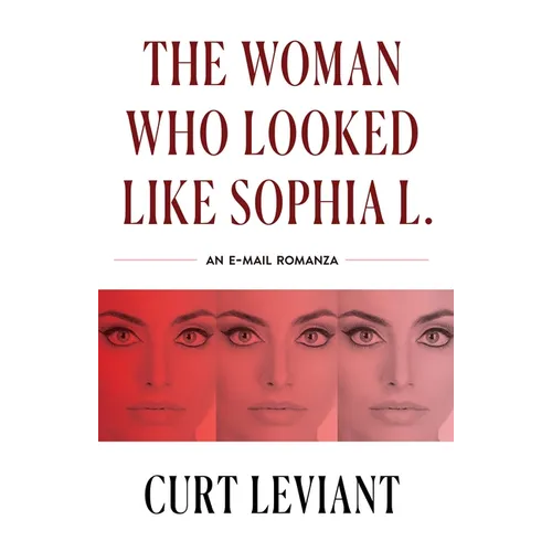 The Woman Who Looked Like Sophia L.: An Epistolary Email Romanza - Paperback