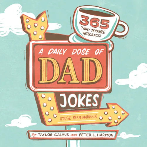 A Daily Dose of Dad Jokes: 365 Truly Terrible Wisecracks (You've Been Warned) - Paperback
