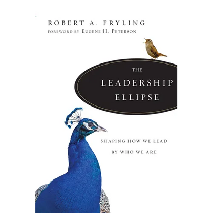 The Leadership Ellipse: Shaping How We Lead by Who We Are - Paperback