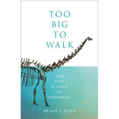Too Big to Walk: The New Science of Dinosaurs - Hardcover