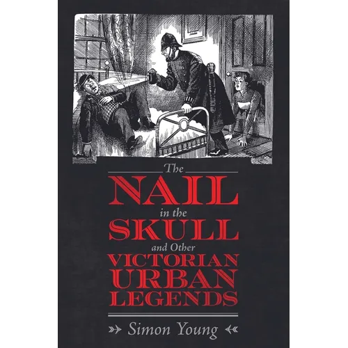 Nail in the Skull and Other Victorian Urban Legends - Paperback