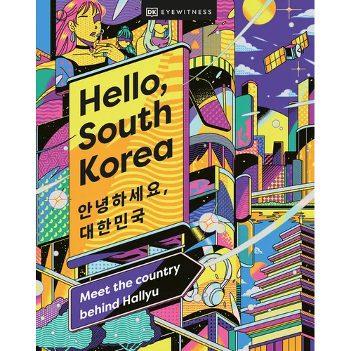 Hello, South Korea: Meet the Country Behind Hallyu - Hardcover