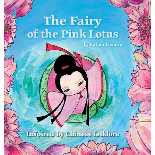 The Fairy of the Pink Lotus: inspired by Chinese folklore - Hardcover