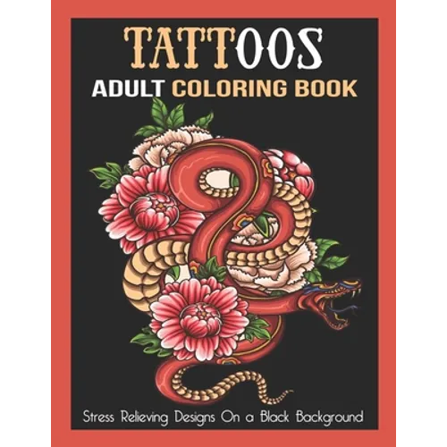 Tattoos Adult Coloring Book: Stress Relieving Designs On a Black Background - Paperback