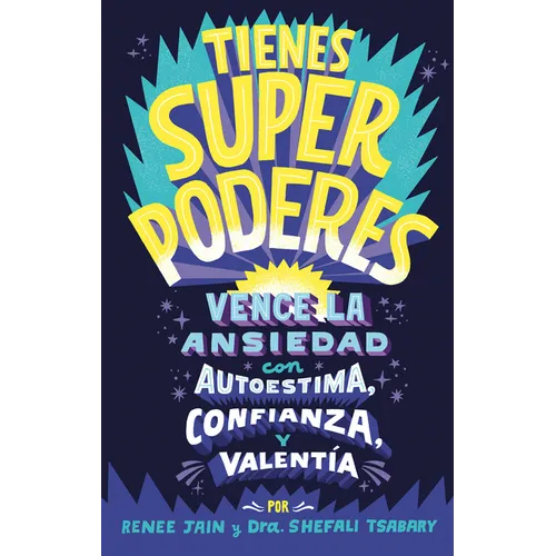 Tienes Superpoderes: Vence La Ansiedad Con Autoestima, Confianza Y Valentía / Superpowered: Transform Anxiety Into Courage, Confidence, and Resilience - Paperback